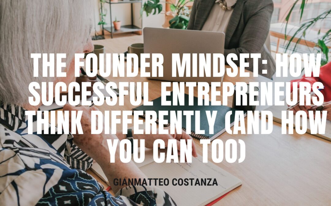 The Founder Mindset: How Successful Entrepreneurs Think Differently (and How You Can Too)