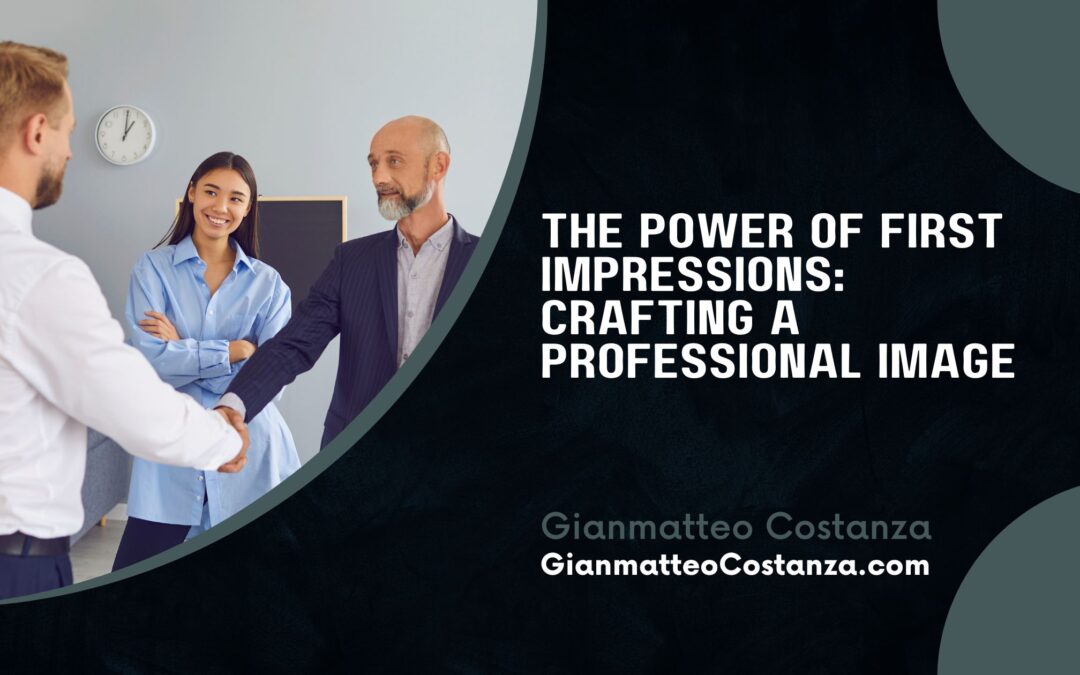 The Power of First Impressions: Crafting a Professional Image