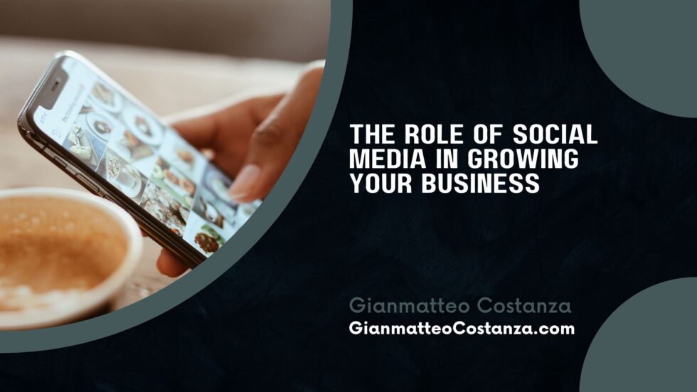 The Role of Social Media in Growing Your Business | Gianmatteo Costanza ...